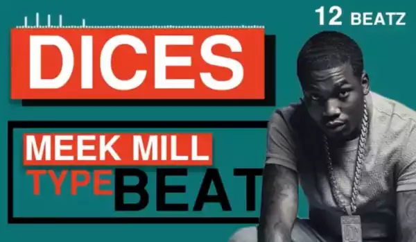 Free Beat: Dices - Meek Mill Type Beat (Prod By 12Beatz)